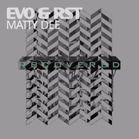 Evo & RST and Matty Dee 'Recovered' (Preview) by Evo & RST