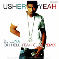 Usher - Yeah (DJ Luna's Oh Hell Yeah Club Remix) by DVJ Luna