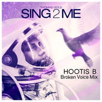Sing2Me Thomas Gold Hootis B Broke Voice Mix by Jimmy Hootis B Rivera