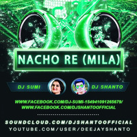 Nacho Re (Mila) - Club Mix - DJ Sumi & DJ Shanto by DJ Shanto Official