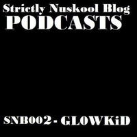 Strictly nuskool Blog podcasts 002-GL0WKiD by Strictly Nuskool Blog