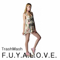 TrashMash -   F.U.Y.A.L.O.V.E.  000 by TrashMash