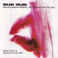 SUB SUB - AINT NO LOVE (AINT NO USE) Bams Soulful House Mix.MP3 by bamfucm