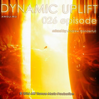DYNAMIC UPLIFT-026 episode by Andrew Wonderfull