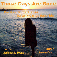 Those Days Are Gone (with Jaime J. Ross,  Carlos Saborida and Marta) by Anmafean