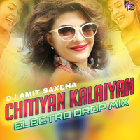 Chitiyan Kalaiyan (Electro Drop Mix) - Dj Amit Saxena by Amit Saxena