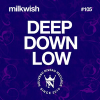 Milkwish - Deep Down Low (OUT NOW!) * Nouveau Niveau Records by Milkwish