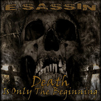 E-Sassin - Death Is Only The Beginning (DJ MIX) by E-Sassin