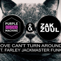 PURPLE DISCO MACHINE & ZAK ZUUL FT. FARLEY JACKMASTER FUNK-LOVE CANT TURN AROUND (ZAK ZUUL BOOTLEG) by ZAC ZUULANDI