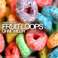 Needles Musik - FRUIT LOOPS OHNE MILCH by NEEDLES MUSIK