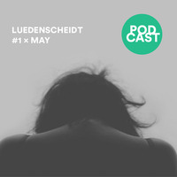 Podcast #1 – May by Luedenscheidt
