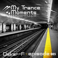 My Trance Moments - Episode 003 by Oskar-F