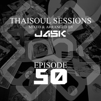 Thaisoul Sessions Episode 50 with Jask by JASK