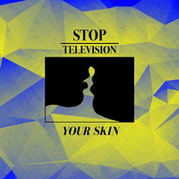 Stop Television -  Your Skin (Original Mix) by Stop Television