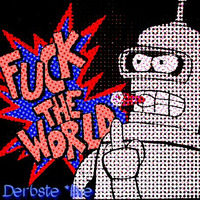 Derbste - Fuck The World by Derbste Live
