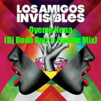 Los Amigos Invisibles - Oyeme Nena (Dj Rodo Rmz® Oyeme Mix) by DJ Rodo Rmz®
