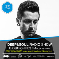 G.SUS "DEEP&SOUL RADIOSHOW" PODCAST#004 by G.SUS OFFICIAL