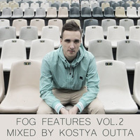 FOG Features vol.2 (Mixed by Kostya Outta) by Kostya Outta