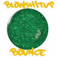 Blowshitup - Bounce by Blowshitup