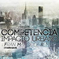 Impacto Urbano - Competencia (Fran Márquez Remix) by Fran Márquez