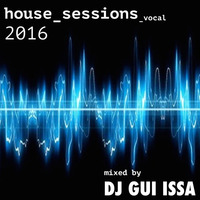 House_Sessions_2016_vocal by Dj Gui Issa