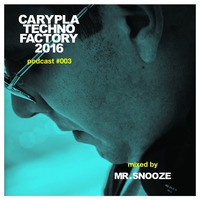 Carypla Techno Factory Podcast #003 Mixed By Mr. Snooze by Mr.Snooze