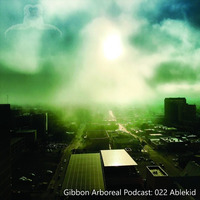 Gibbon Arboreal Podcast: 022 Ablekid by Ablekid  [Juicebox Music | Kindred Recordings]