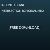 Intersection (Original Mix) [Free Download] by Inclined Plane