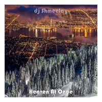 Heaven At Once by dj ShmeeJay