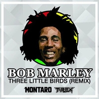 Three Little Birds (DjMontaro &amp; DJ T-Rex Remix) by DJ T-REX