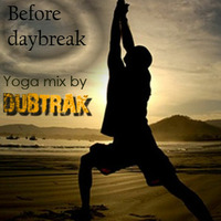 Before daybreak - yoga mix by dubtrak