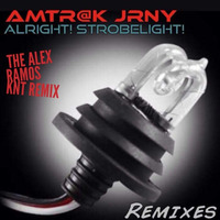 AMTRA@K  JRNY ALRIGHT STROBELIGHT ALEX RAMOS KNT MIX- SNIP(OUT SOON ON BIG MOUTH MUSIC) by Dj Alex Ramos