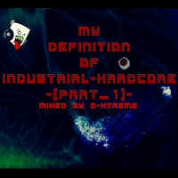 My Definition Of Industrial-Hardcore -[part_1]- by D-Xtreme