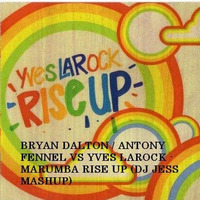 BRYAN DALTON/ANTONY FENNEL VS YVES LAROCK - MARUMBA RISE UP (DJ JESS MASHUP) by DJ JESS
