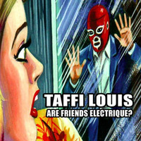 TAFFI LOUIS - Are Friends Electrique? by Taffi Louis