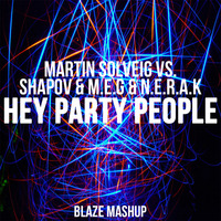 Martin Solveig vs. Shapov &amp; M.E.G &amp; N.E.R.A.K - Hey Party People (Blaze Mashup) by DJ Blaze