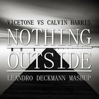 Vicetone vs Calvin Harris - Nothing Outside (Leandro Deckmann Mashup) by DECKMANN