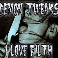 I Love Filth by Demon Tweaks