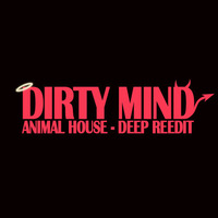 Animal House - Dirty Mind Deep Reedit by DJ Reverend P
