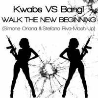 Kwabs Vs Bang! - Walk The New Beginning (Simone Oriana & Stefano Riva Mash-Up) by Simone Oriana
