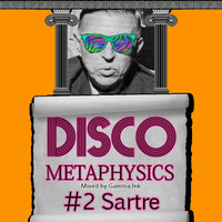 Disco Metaphysics #2: Sartre by Disco Metaphysics
