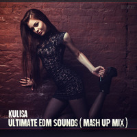 Ultimate EDM Sounds ( Mash Up Mix ) by Kulisa