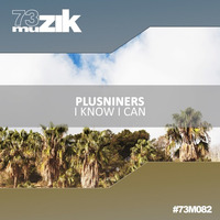 73M082 : Plusniners - I Know I Can (Original Mix) by 73Muzik