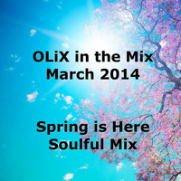 OLiX in the Mix March 2014 - Spring is Here - Soulful Mix by OLiX