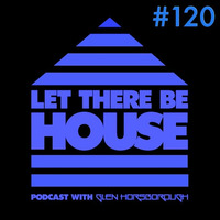 LTBH podcast with Glen Horsborough #120 by Let There Be House
