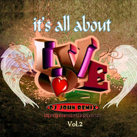 IT'S ALL ABOUT LOVE 2 (DJ JOHN EXCLUSIVE REMIX) by DJ JOHN REMIX