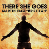 There She Goes (Martin Flex 'Re-Stitch') &quot;FREE DOWNLOAD&quot; by Martin Flex