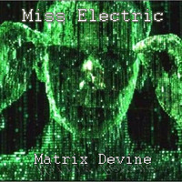 Miss Electric - Matrix Devine by Miss Electric
