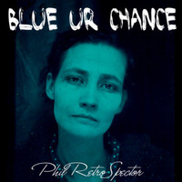 Blue Ur Chance by Phil RetroSpector