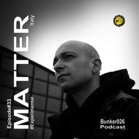 || Matter • Episode#33 | #Experimental by Bunker 026 Podcast